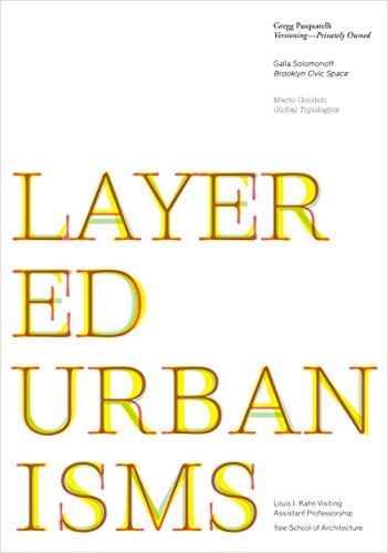 Image of Layered Urbanisms: Yale School of Architecture (Louis I. Kahn Visiting Assistant Professorship)