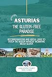 Asturias: The Gluten-Free Paradise: Stop Stressing and Start Tasting: Your Ultimate Celiac-Safe Guide to Northern Spain (2026 Edition)