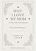 Why I Love My Mom: A Fill-in-the-Blank Journal for Kids, Teens, and Adults to Express Their Love