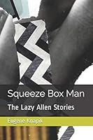 Squeeze Box Man : The Lazy Allen Stories 1728893143 Book Cover