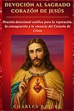 DEVOCIÓN AL SAGRADO CORAZÓN DE JESÚS: Oración devocional católica para la reparación, la consagración y la vivencia del Corazón de Cristo (Spanish Edition)