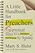 A Little Handbook for Preachers: Ten Practical Ways to a Better Sermon by Sunday