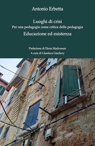 Luoghi di crisi. Per una pedagogia come critica della pedagogia-Educazione ed esistenza