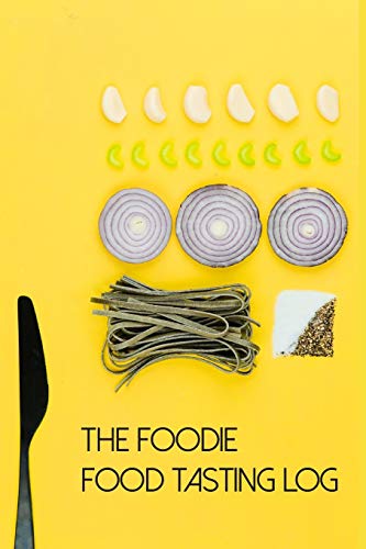 The Foodie Food Tasting Log: Track your culinary explorations on 50 templated pages