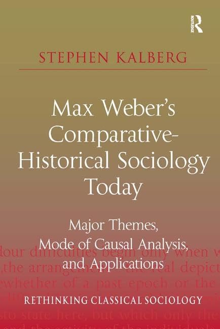 Max Weber's Comparative-Historical Sociology Today (Rethinking Classical Sociology)