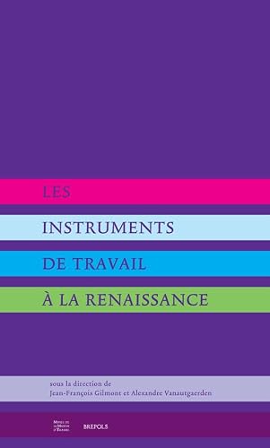 Les Instruments de Travail a la Renaissance [French] 2503530540 Book Cover