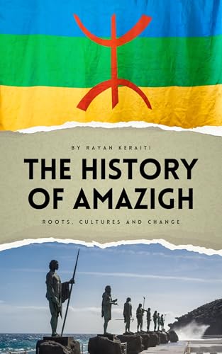 The History of Amazigh: Roots, Cultures and Change (The Amazigh Series: History, Culture, and Legacy) (English Edition)