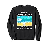 I Like My Coffee Black And My Tea In The Harbor