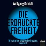 Die erdrückte Freiheit: Wie ein Virus unseren Rechtsstaat aushebelt