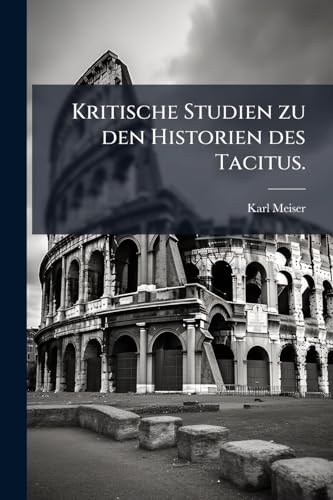Kritische Studien zu den Historien des Tacitus. (German Edition)
