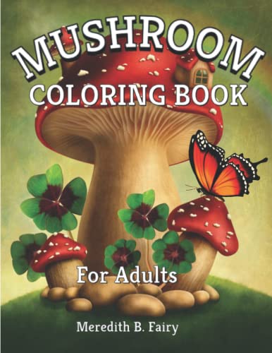 Mushroom Coloring Book: Adult Coloring Book with Fantastic Mushrooms Designs, Fungi, Mycology, For Stress Relief and Relaxation