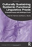 Culturally Sustaining Systemic Functional Linguistics Praxis: Embodied Inquiry with Multilingual Youth (Language, Culture, and Teaching Series)