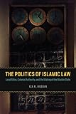 The Politics of Islamic Law: Local Elites, Colonial Authority, and the Making of the Muslim State