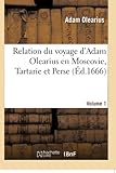 Relation Du Voyage d'Adam Olearius En Moscovie, Tartarie Et Perse. Volume 1 (French Edition)