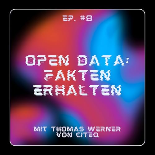Ep. #8 - Open Data: Fakten erhalten (mit Thomas Werner von citeq) cover art