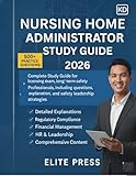 Nursing Home Administrator Study Guide 2026: Review Manual Featuring 1,000 Practice Questions, Answers, and Explanations