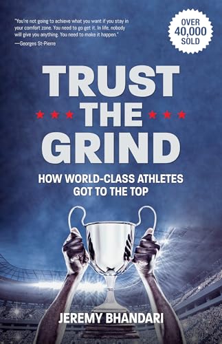 Trust the Grind: How World-Class Athletes Got To The Top (Sports Book for Boys, Gift for Boys) (Ages 15-17)