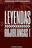  Leyendas Rojiblancas I: Los grandes ídolos del Atlético de Madrid (antes del doblete)