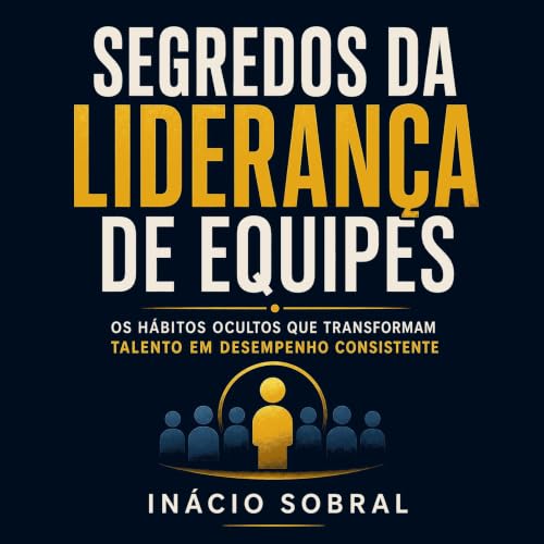 『Segredos da lideran&ccedil;a de equipes: Os h&aacute;bitos ocultos que transformam talento em desempenho consistente』のカバーアート