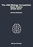 The USA Biology Competition Open Exams 2005-2017 Worked Solutions