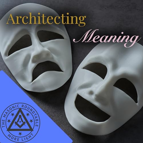 The Masonic Roundtable - 0555 - Architecting Meaning