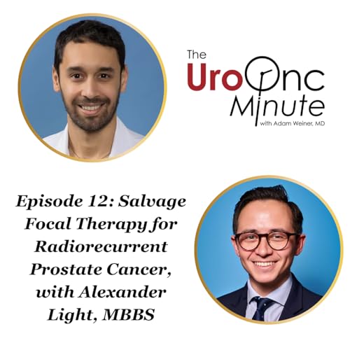 The UroOnc Minute: Salvage Focal Therapy for Radiorecurrent Prostate Cancer, with Alexander Light, MBBS