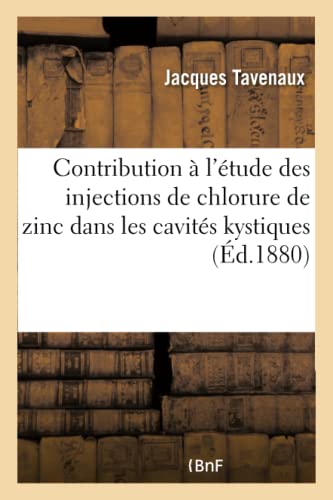 Contribution à l'étude des injections de chlorure de zinc dans les cavités kystiques (French Edition)