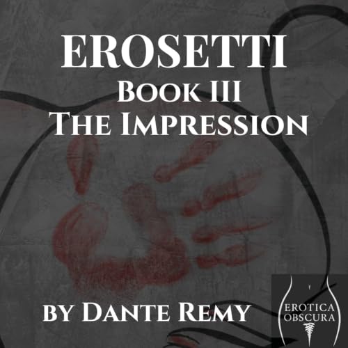 ✦ Preview: "The Impression" | Book III in the Erosetti Pillow Book Series by Dante Remy
