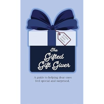 The Gifted Gift Giver: A guide to helping dear ones feel special and surprised.