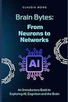 Brain Bytes: From Neurons to Networks B0D8YZGZZX Book Cover