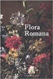 Flora romana. Fiori e cultura nell'arte di Mario De' Fiori. (1603-1673). Catalogo della mostra (tivoli, 26 maggio-31 ottobre 2010)
