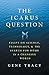 The Icarus Question: Essays on Science, Technology, and the Search for Home in a Changing World