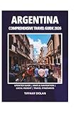  ARGENTINA COMPREHENSIVE TRAVEL GUIDE 2026