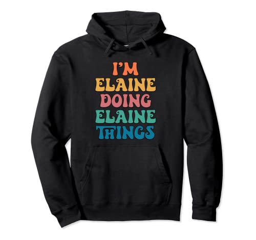 Nombre divertido de Elaine, soy Elaine haciendo cosas de Elaine Sudadera con Capucha