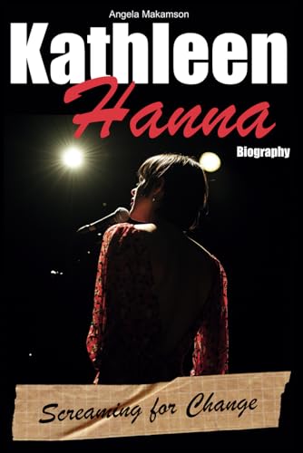 Kathleen Hanna Biography: Screaming for Change