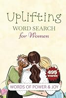 The Uplifting Word Search for Women: 50+ Inspiring Word Search Puzzles to Celebrate Strength, Happiness, and Confidence! B0F66T913H Book Cover