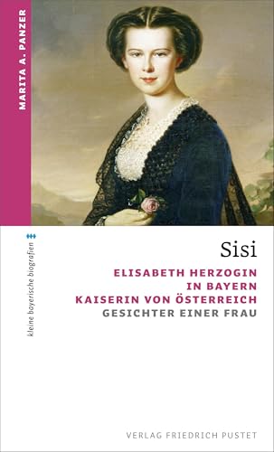 Sisi: Elisabeth, Herzogin In Bayern, Kaiserin Von Österreich - Gesichter Einer Frau