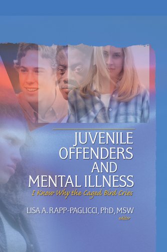 Juvenile Offenders and Mental Illness: I Know Why the Caged Bird Cries      1st Edition, Kindle Edition