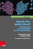 Typisch Frau, typisch Mann? Die Bedeutung von Genderfragen für die Psychotherapie: Rosemarie Piontek und Björn Süfke im Gespräch mit Uwe Britten (Psychotherapeutische Dialoge.)