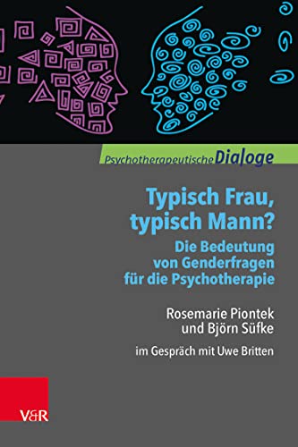 Typisch Frau, typisch Mann? Die Bedeutung von Genderfragen für die Psychotherapie: Rosemarie Piontek und Björn Süfke im Gespräch mit Uwe Britten (Psychotherapeutische Dialoge) (German Edition) - Piontek, Rosemarie