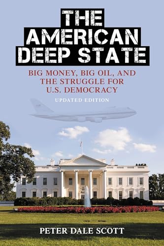 The American Deep State: Big Money, Big Oil, and the Struggle for U.S. Democracy (War and Peace Library)