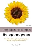 HOOPONOPONO: Hawaiian philosophy against negative beliefs brings positive effects