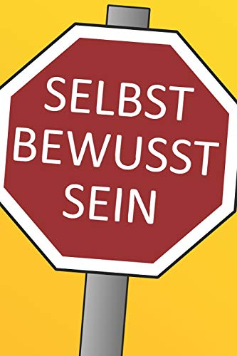 SELBST BEWUSST SEIN: Motivations-Tagebuch zum Ausfüllen mit Wochenrückblick | Softcover | 130 Seiten / 8 Wochen | Tagebuch | Selbstbewusstsein | ... Zufriedenheit | Gesund leben (German Edition)