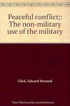 Hardcover Peaceful conflict;: The non-military use of the military Book