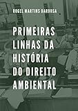  Primeiras linhas da história do direito ambiental (Portuguese Edition)