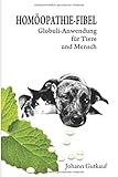  HOMÖOPATHIE – FIBEL: Globuli – Anwendung für Tier und Mensch