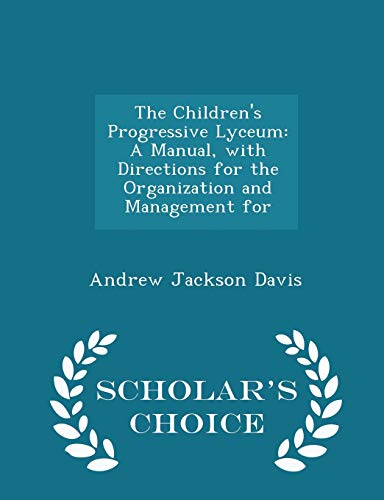 The Children's Progressive Lyceum: A Manual, wi... 1297140052 Book Cover
