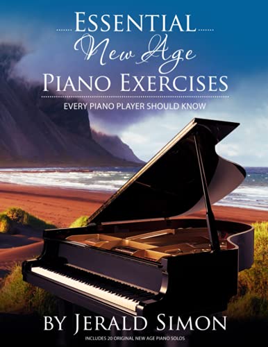 Essential New Age Piano Exercises Every Piano Player Should Know: Learn New Age basics, including left hand new age patterns, chord progressions, how ... Piano Player Should Know by Jerald Simon)