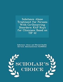 Paperback Substance Abuse Treatment for Persons with Co-Occurring Disorders: Kap Keys for Clinicians Based on Tip 42 - Scholar's Choice Edition Book