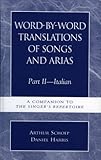  [Word-By-Word Translations of Songs and Arias, Part II: Italian: A Companion to the Singer\'s Repertoire] [By: Schoep, Arthur] [June, 1972]